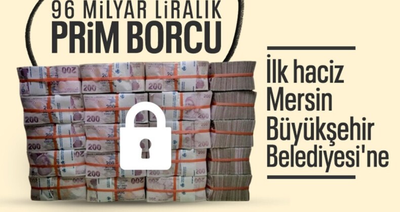 Mersin Büyükşehir Belediyesi’nin hesaplarına haciz kondu