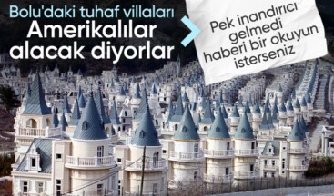 Bolu’daki şato villalara ABD’li yatırımcı: Turizme kazandırılacak