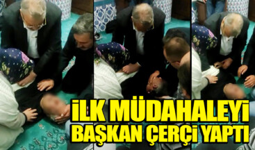 Namaz sırasında kalp krizi geçiren vatandaşa ilk müdahale Başkan Çerçi’den