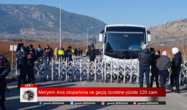 Meryem Ana otoparkına ve geçiş ücretine yüzde 120 zam