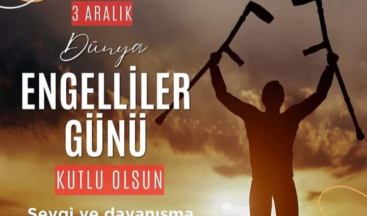 ”3 ARALIK DÜNYA ENGELLİLER GÜNÜ KUTLU OLSUN”