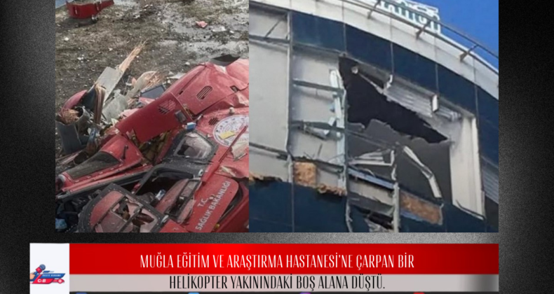 Muğla’da hastaneye çarpan helikopter düştü