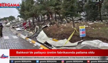 Balıkesir’de fabrikada patlama: Ölü ve yaralılar var!