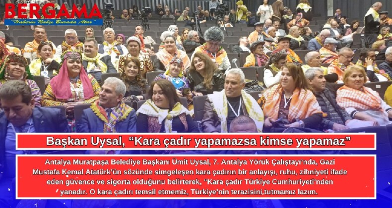 Başkan Uysal, “Kara çadır yapamazsa kimse yapamaz”