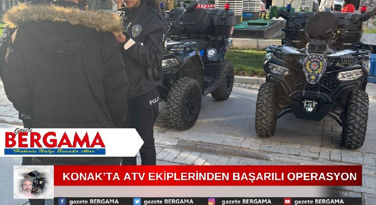 KONAK’TA ATV EKİPLERİNDEN BAŞARILI OPERASYON