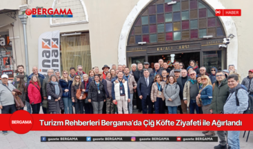 Turizm Rehberleri Bergama’da Çiğ Köfte Ziyafeti ile Ağırlandı