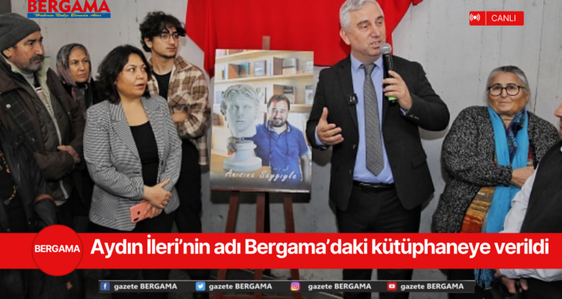 Aydın İleri’nin adı Bergama’daki kütüphaneye verildi