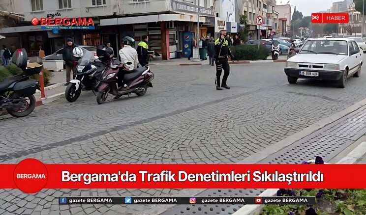 Bergama’da Trafik Denetimleri Sıkılaştırıldı