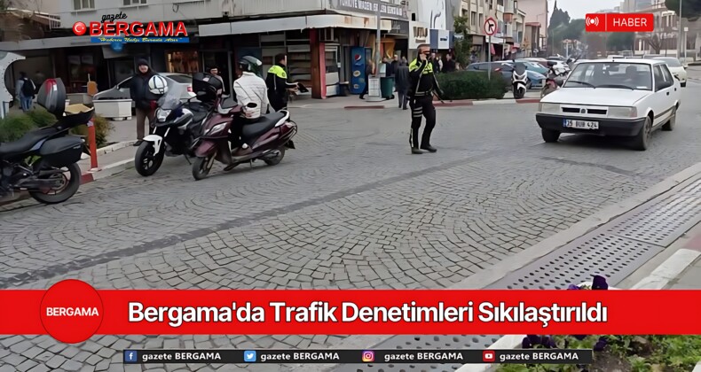 Bergama’da Trafik Denetimleri Sıkılaştırıldı