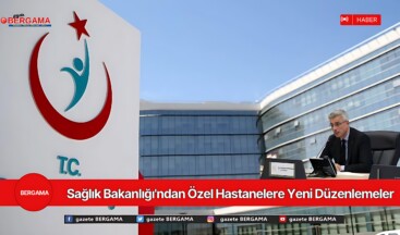 Sağlık Bakanlığı’ndan Özel Hastanelere Yeni Düzenlemeler