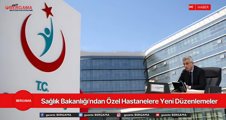 Sağlık Bakanlığı’ndan Özel Hastanelere Yeni Düzenlemeler