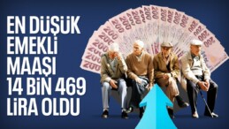 En düşük emeklilik aylığı 14 bin 469 lira oldu