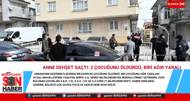 Anne dehşet saçtı: 2 çocuğunu öldürdü, biri ağır yaralı