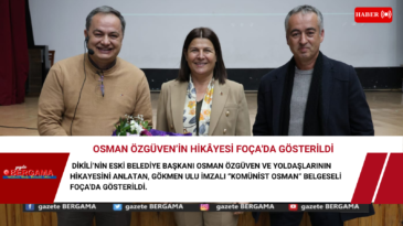 Osman Özgüven’in hikâyesi Foça’da gösterildi