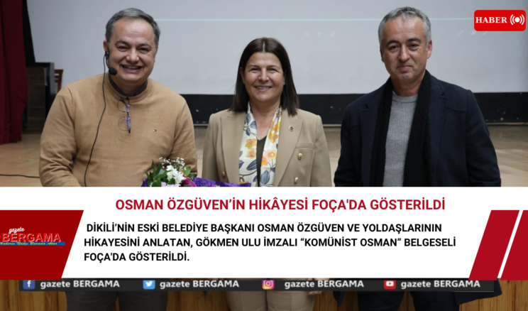 Osman Özgüven’in hikâyesi Foça’da gösterildi