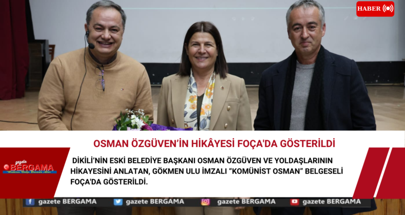 Osman Özgüven’in hikâyesi Foça’da gösterildi