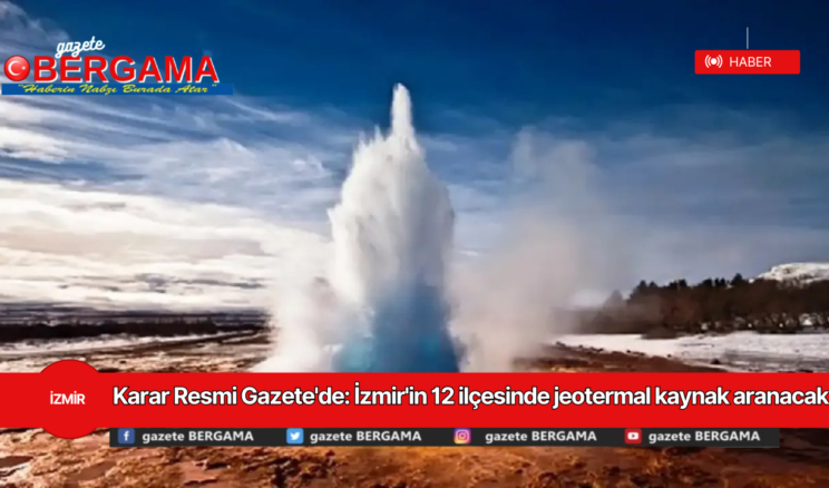 Karar Resmi Gazete’de: İzmir’in 12 ilçesinde jeotermal kaynak aranacak